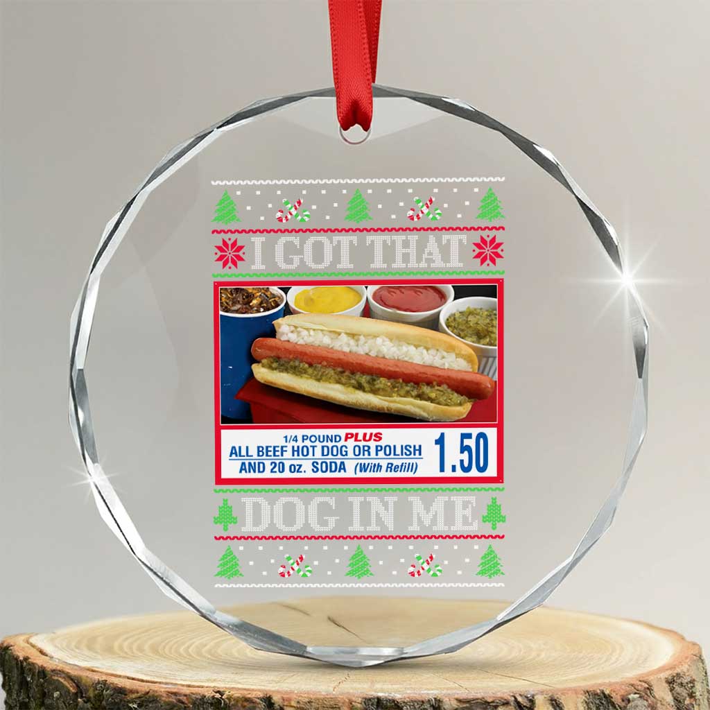 I Got That Dog in Me Ugly Xmas Crystal Glass Ornament Keep 150 Dank Meme Hot Dog Combo TS10 Transparent Glass 3'' Circle Print Your Wear