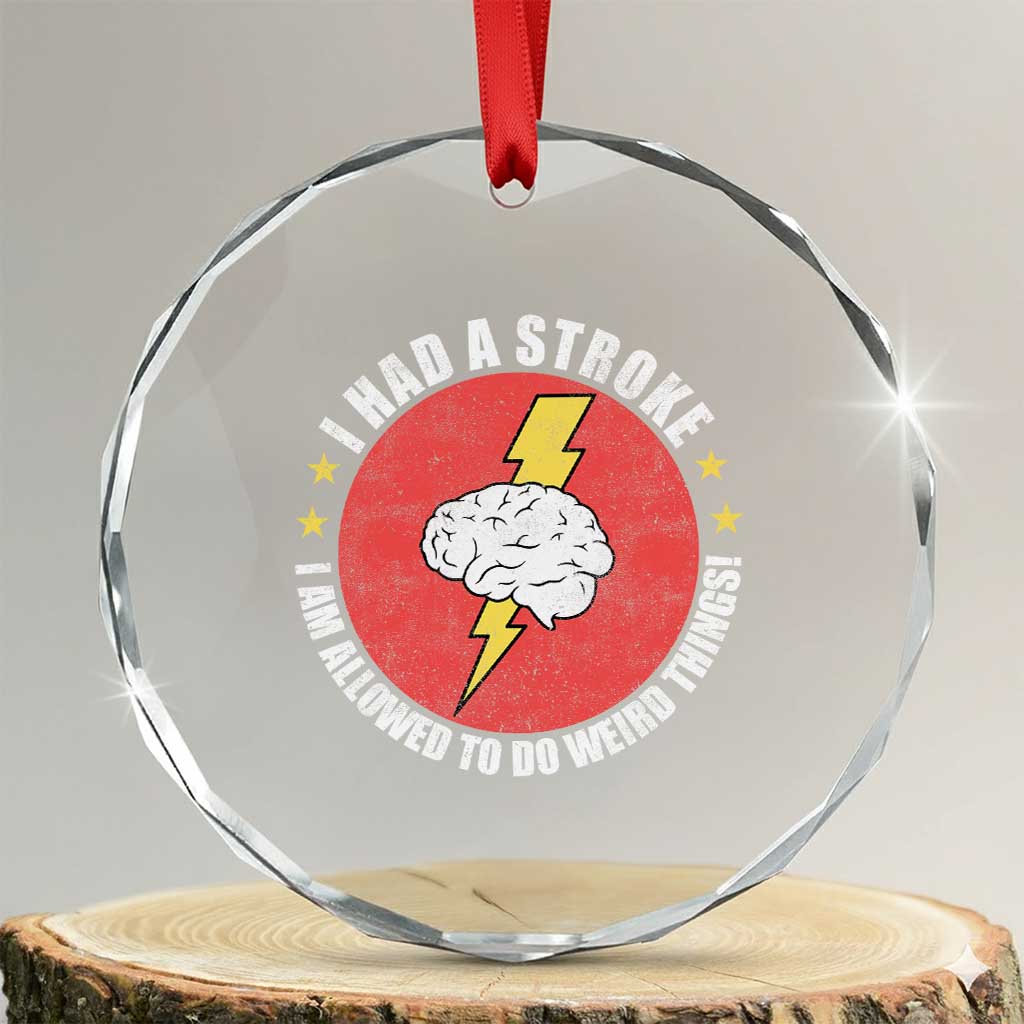 I Had A Stroke I Am Allowed To Do Weird Things Crystal Glass Ornament TS11 Transparent Glass 3'' Circle Print Your Wear