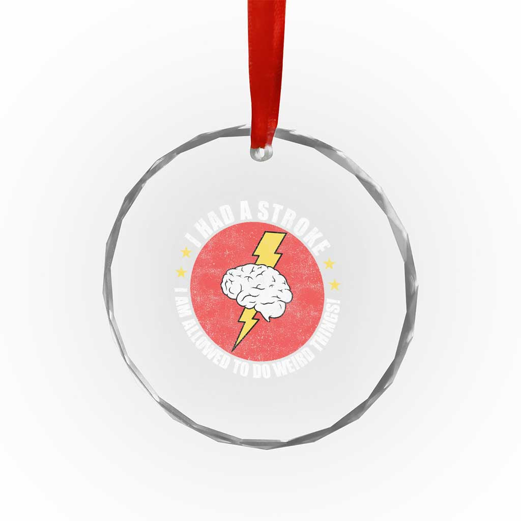 I Had A Stroke I Am Allowed To Do Weird Things Crystal Glass Ornament TS11 Print Your Wear