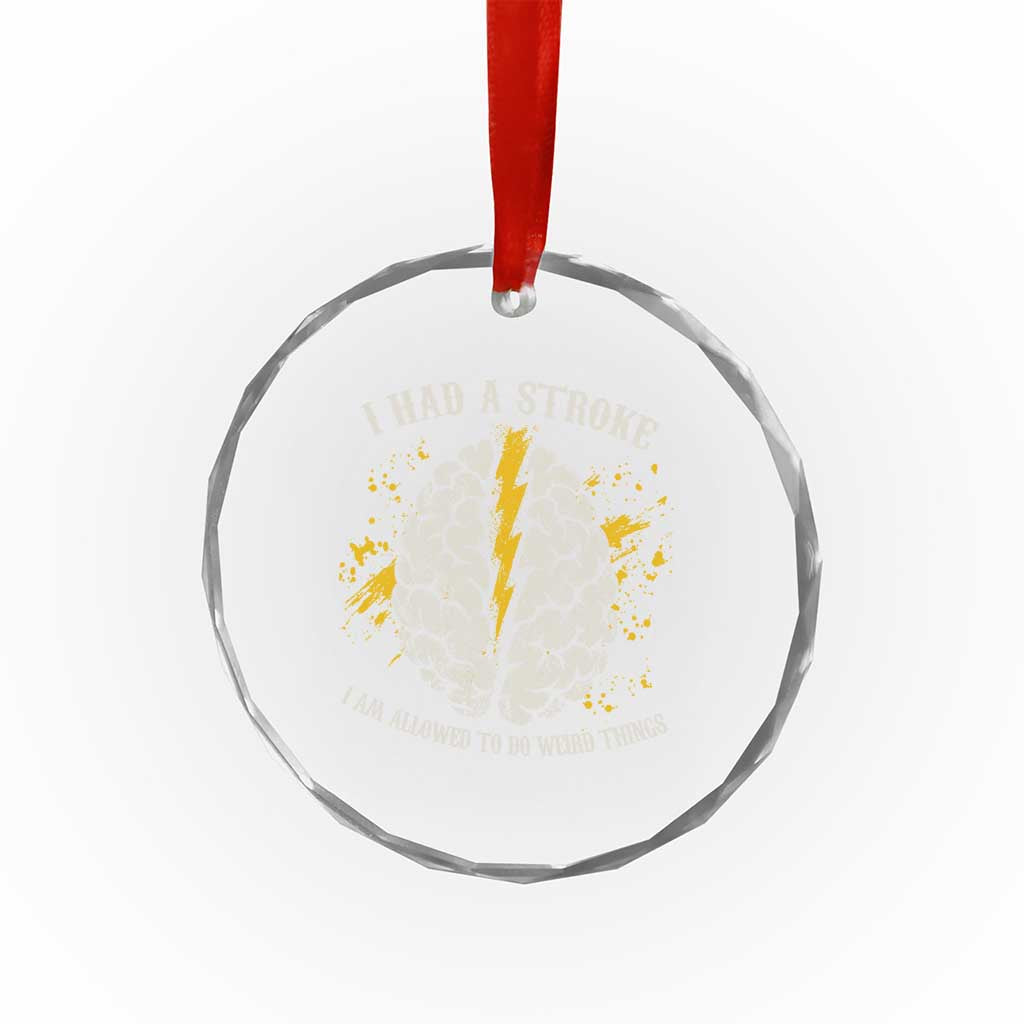 I Had A Stroke I Am Allowed To Do Weird Things Crystal Glass Ornament Stroke Survivors TS11 Print Your Wear