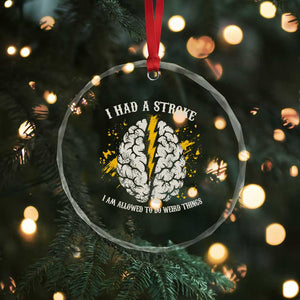 I Had A Stroke I Am Allowed To Do Weird Things Crystal Glass Ornament Stroke Survivors TS11 Print Your Wear