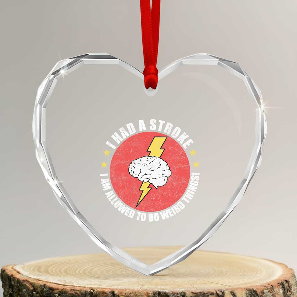 I Had A Stroke I Am Allowed To Do Weird Things Heart Crystal Glass Ornament TS11 Transparent Glass 3'' Heart Print Your Wear