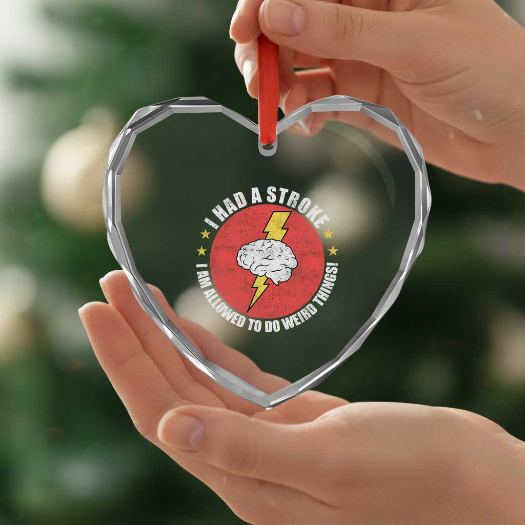 I Had A Stroke I Am Allowed To Do Weird Things Heart Crystal Glass Ornament TS11 Print Your Wear