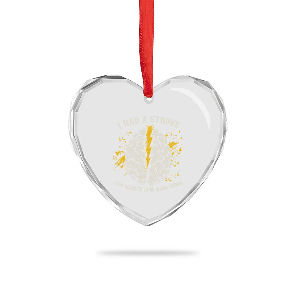 I Had A Stroke I Am Allowed To Do Weird Things Heart Crystal Glass Ornament Stroke Survivors TS11 Print Your Wear