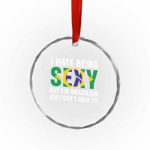 I Hate Being Sexy But I'm Brazilian Brazil Crystal Glass Ornament Funny Sarcastic National Pride