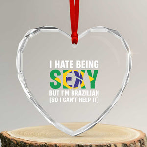 I Hate Being Sexy But I'm Brazilian Brazil Heart Crystal Glass Ornament Funny Sarcastic National Pride TS14 Transparent Glass 3'' Heart Print Your Wear