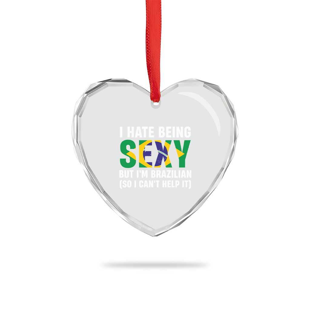 I Hate Being Sexy But I'm Brazilian Brazil Heart Crystal Glass Ornament Funny Sarcastic National Pride TS14 Print Your Wear