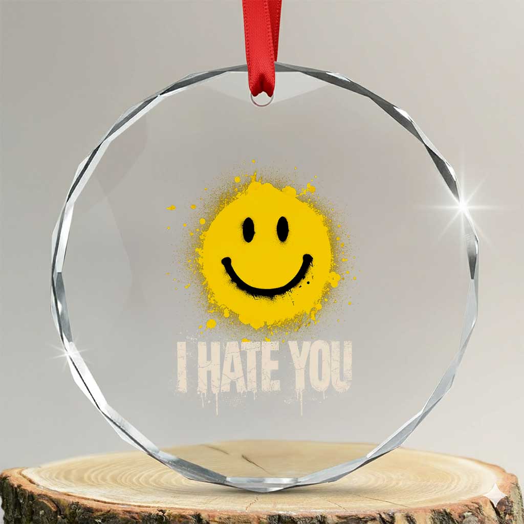 I Hate You Smile Face Crystal Glass Ornament Funny Sarcastic Meme TS14 Transparent Glass 3'' Circle Print Your Wear