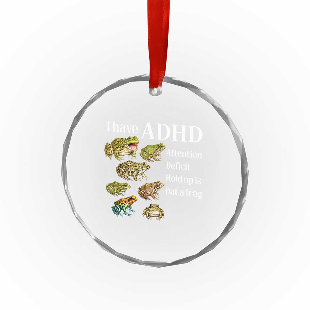 I Have ADHD Attention Deficit Hold up is Dat a Frog Crystal Glass Ornament Funny Neurodiversity Humor Frogs Lover Meme