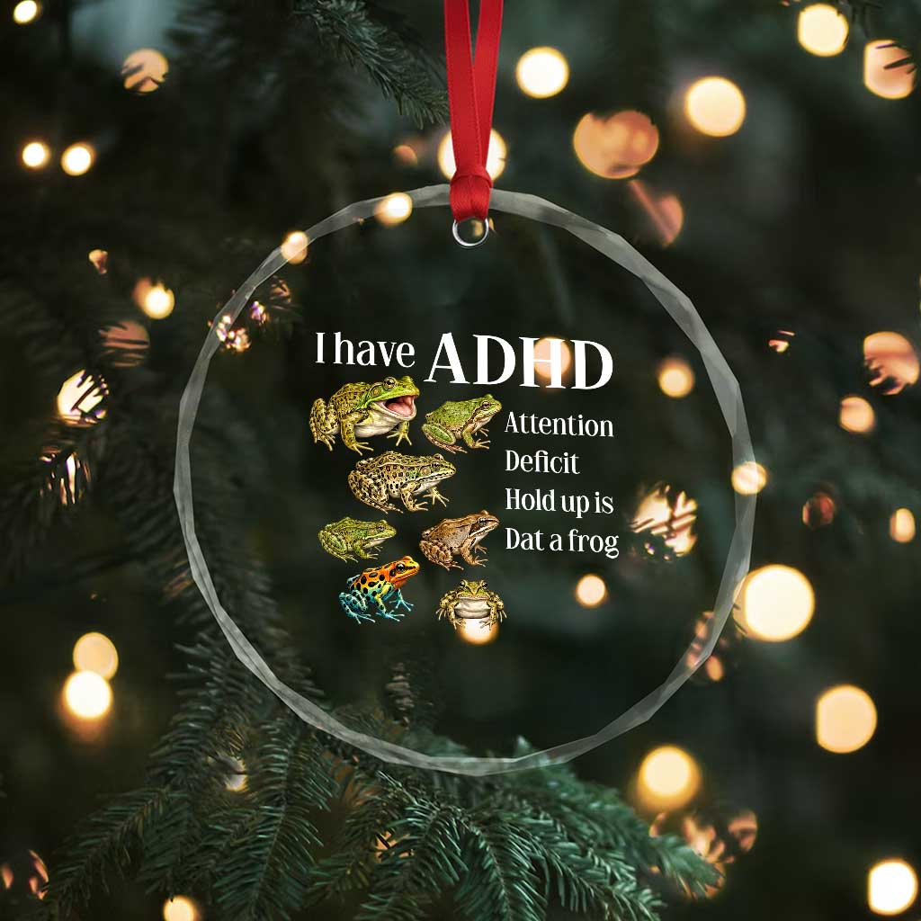 I Have ADHD Attention Deficit Hold up is Dat a Frog Crystal Glass Ornament Funny Neurodiversity Humor Frogs Lover Meme