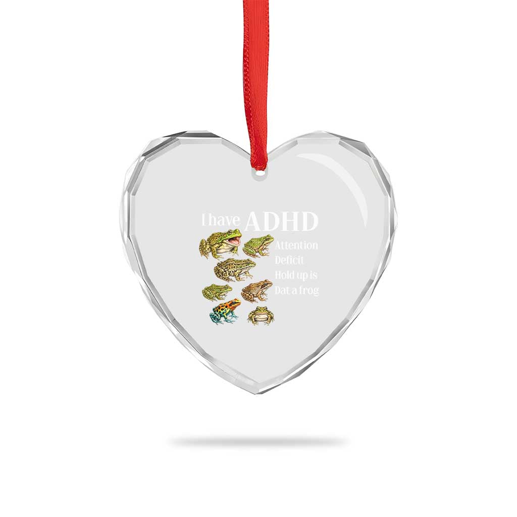 I Have ADHD Attention Deficit Hold up is Dat a Frog Heart Crystal Glass Ornament Funny Neurodiversity Humor Frogs Lover Meme