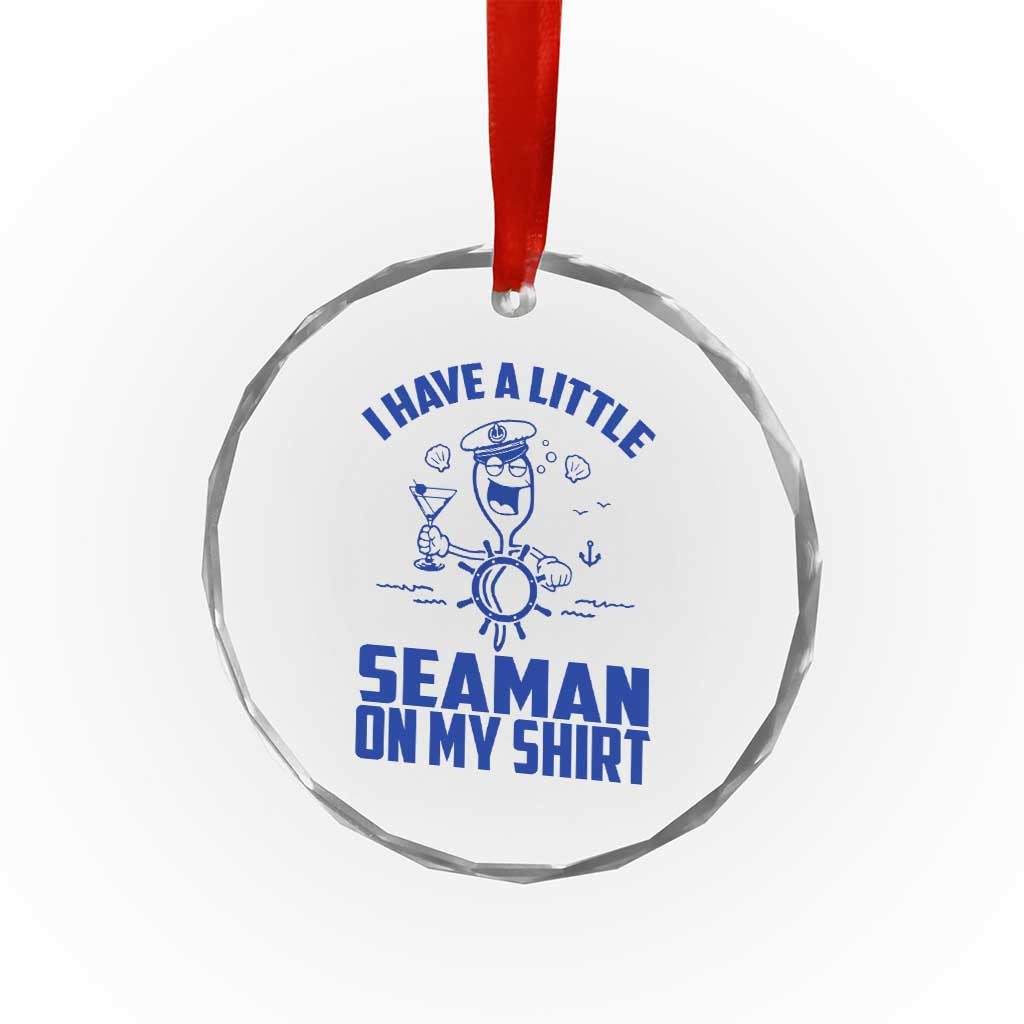 I Have Seaman On My Shirt Crystal Glass Ornament Funny Sarcastic Adult Humor TS14 Print Your Wear