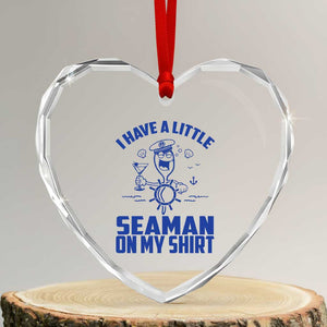 I Have Seaman On My Shirt Heart Crystal Glass Ornament Funny Sarcastic Adult Humor TS14 Transparent Glass 3'' Heart Print Your Wear