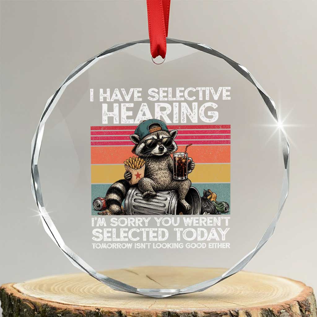 I Have Selective Hearing You were Not Selected Crystal Glass Ornament Funny Sarcastic Saying Father's Day TS14 Transparent Glass 3'' Circle Print Your Wear