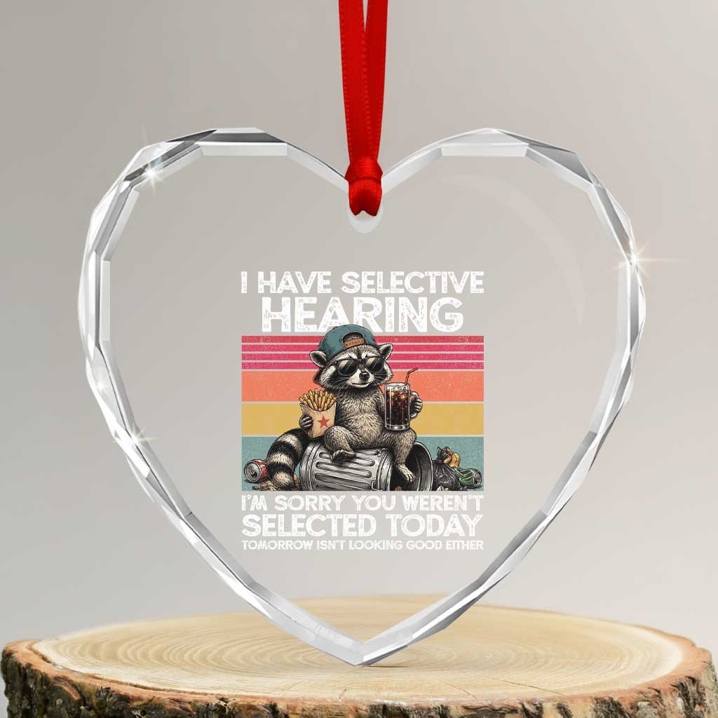 I Have Selective Hearing You were Not Selected Heart Crystal Glass Ornament Funny Sarcastic Saying Father's Day TS14 Transparent Glass 3'' Heart Print Your Wear