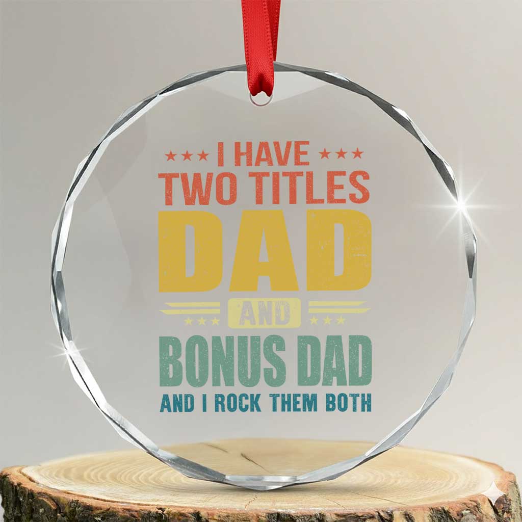 I Have Two Titles Dad And Bonus Dad I Rock Them Both Crystal Glass Ornament Father's Day Gift TS11 Transparent Glass 3'' Circle Print Your Wear