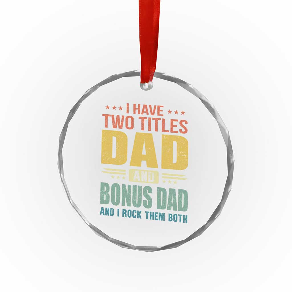 I Have Two Titles Dad And Bonus Dad I Rock Them Both Crystal Glass Ornament Father's Day Gift TS11 Print Your Wear