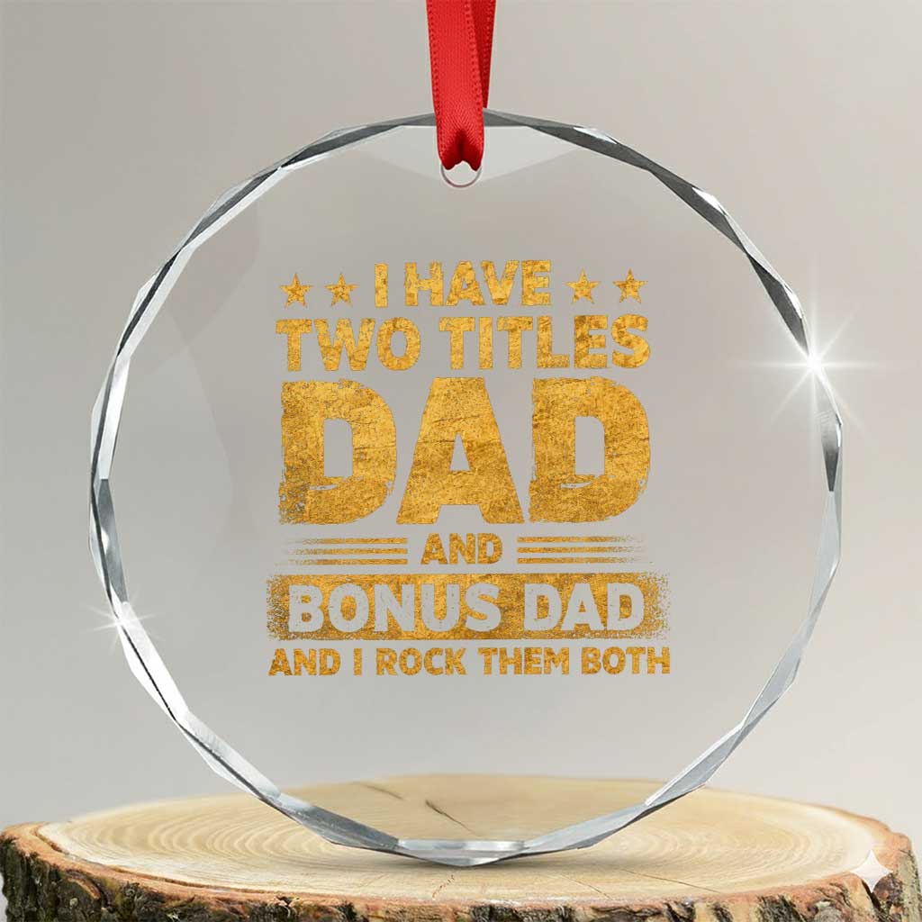 I Have Two Titles Dad And Bonus Dad I Rock Them Both Crystal Glass Ornament Vintage Father's Day Gift TS11 Transparent Glass 3'' Circle Print Your Wear