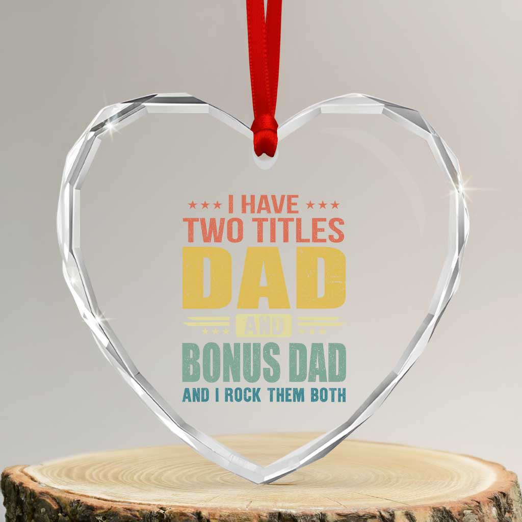 I Have Two Titles Dad And Bonus Dad I Rock Them Both Heart Crystal Glass Ornament Father's Day Gift TS11 Transparent Glass 3'' Heart Print Your Wear