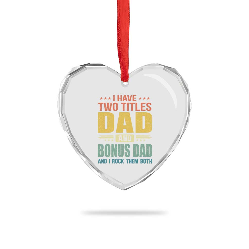 I Have Two Titles Dad And Bonus Dad I Rock Them Both Heart Crystal Glass Ornament Father's Day Gift TS11 Print Your Wear
