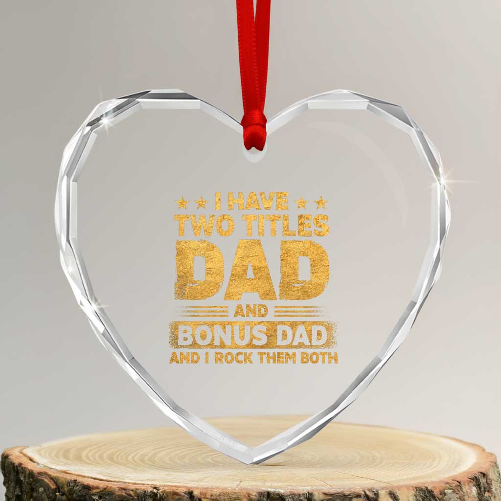 I Have Two Titles Dad And Bonus Dad I Rock Them Both Heart Crystal Glass Ornament Vintage Father's Day Gift TS11 Transparent Glass 3'' Heart Print Your Wear