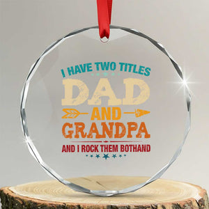 I Have Two Titles Dad And Grandpa Crystal Glass Ornament Retro Father's Day Grandpa Gift TS10 Transparent Glass 3'' Circle Print Your Wear