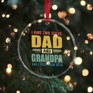 I Have Two Titles Dad And Grandpa I Rock Them Both Crystal Glass Ornament Father's Day Gift TS11 Print Your Wear