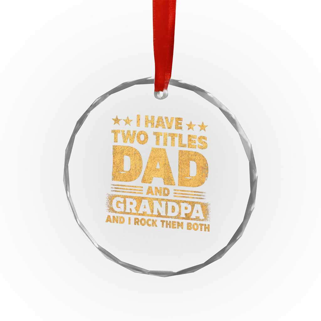 I Have Two Titles Dad And Grandpa I Rock Them Both Crystal Glass Ornament Vintage Father's Day Gift TS11 Print Your Wear