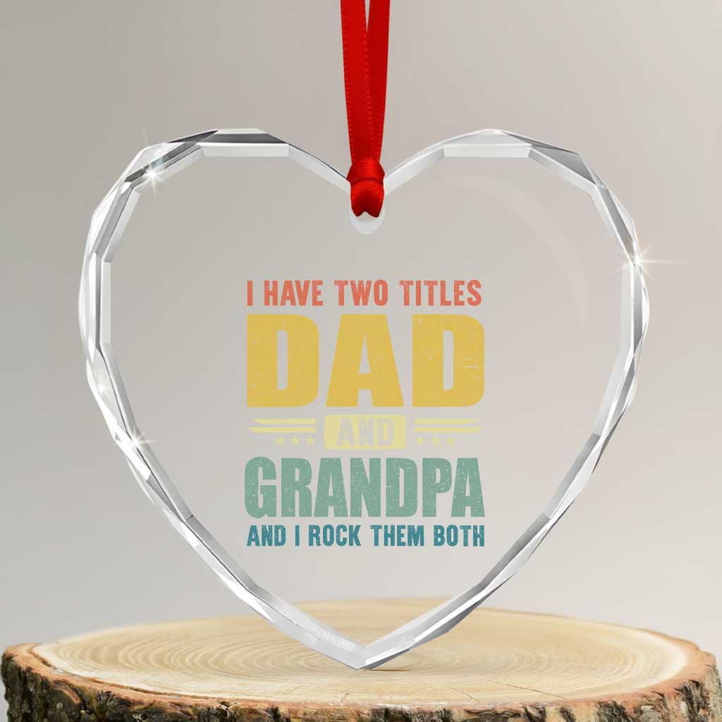 I Have Two Titles Dad And Grandpa I Rock Them Both Heart Crystal Glass Ornament Father's Day Gift TS11 Transparent Glass 3'' Heart Print Your Wear