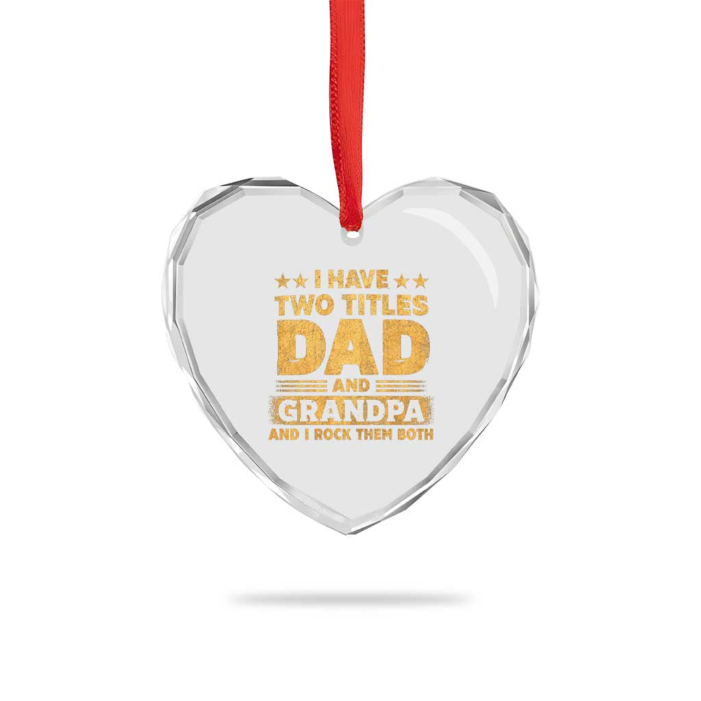 I Have Two Titles Dad And Grandpa I Rock Them Both Heart Crystal Glass Ornament Vintage Father's Day Gift TS11 Print Your Wear