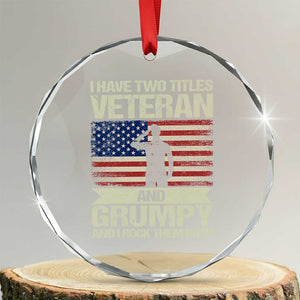I Have Two Titles Veteran and Grumpy Crystal Glass Ornament Funny Veteran Dad Grandpa Humor TS14 Transparent Glass 3'' Circle Print Your Wear