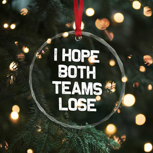 I Hope Both Team Lose Crystal Glass Ornament Funny Game Day Sports Meme TS10 Print Your Wear