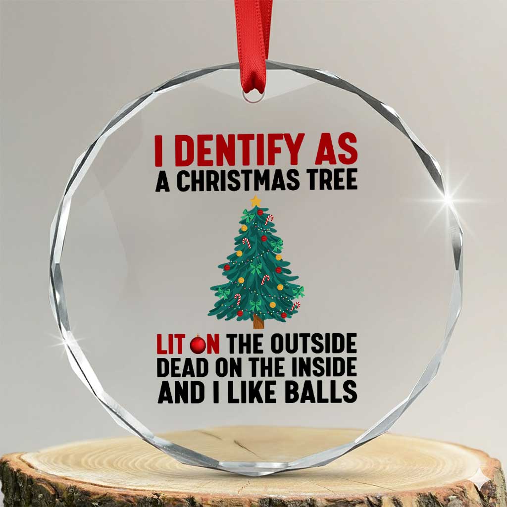 I Identify as a Christmas Tree Crystal Glass Ornament Funny Lit and Dead Inside Holiday Humor TS02 Transparent Glass 3'' Circle Print Your Wear