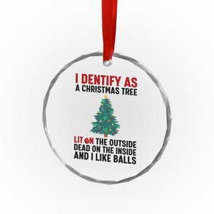 I Identify as a Christmas Tree Crystal Glass Ornament Funny Lit and Dead Inside Holiday Humor TS02 Print Your Wear
