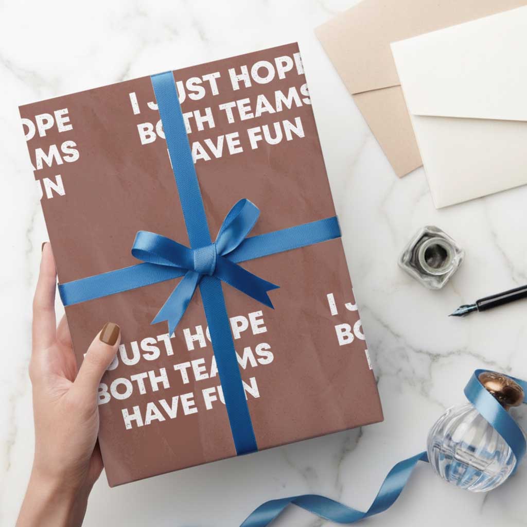 I Just Hope Both Teams Have Fun Wrapping Paper Roll Funny Sports TS10 Mocha Print Your Wear