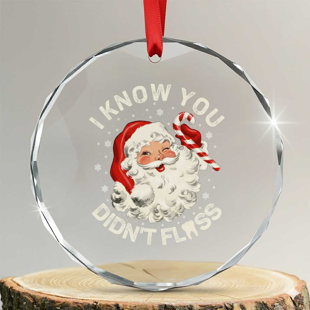 I Know You Didnt Floss Crystal Glass Ornament Funny Dentist Christmas Santa Dental Hygiene TS10 Transparent Glass 3'' Circle Print Your Wear