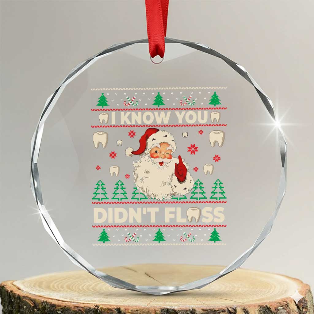 I Know You Didnt Floss Dentist Ugly Christmas Crystal Glass Ornament Funny Santa Dental Hygiene TS10 Transparent Glass 3'' Circle Print Your Wear