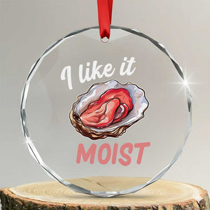 I Like It Moist Oyster Funny Offensive Crystal Glass Ornament Inappropriate Adult Humor TS02 Transparent Glass 3'' Circle Print Your Wear