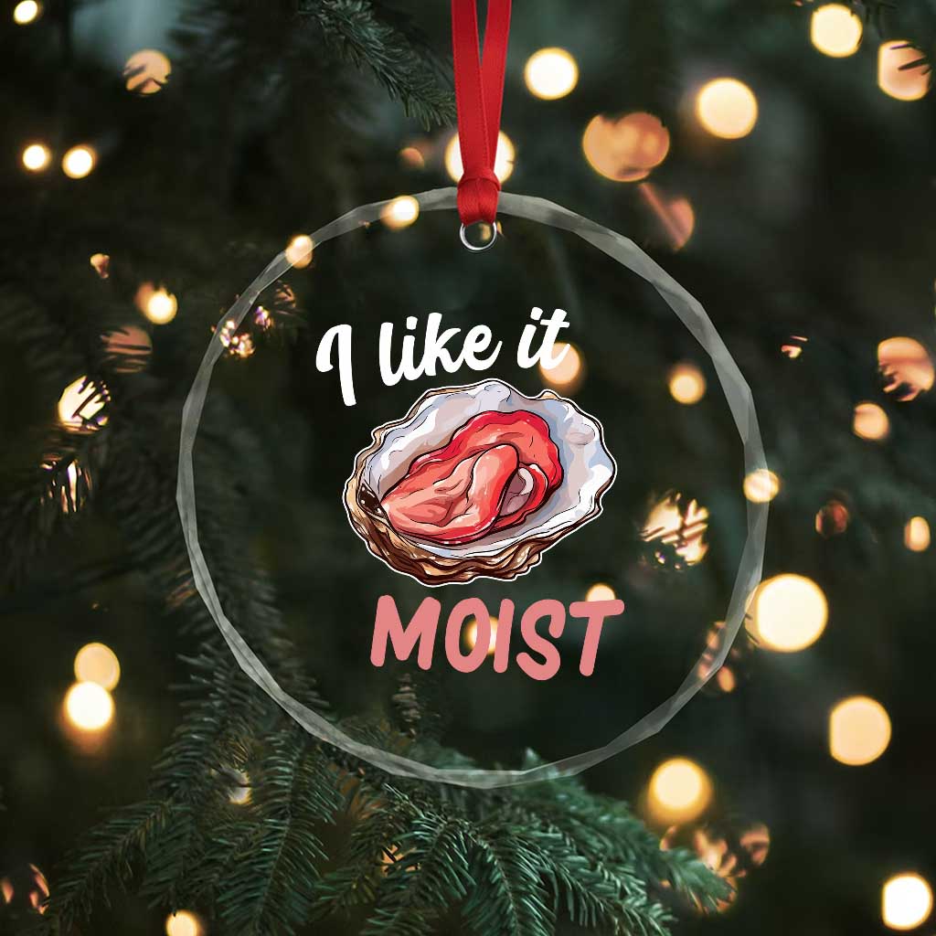 I Like It Moist Oyster Funny Offensive Crystal Glass Ornament Inappropriate Adult Humor TS02 Print Your Wear