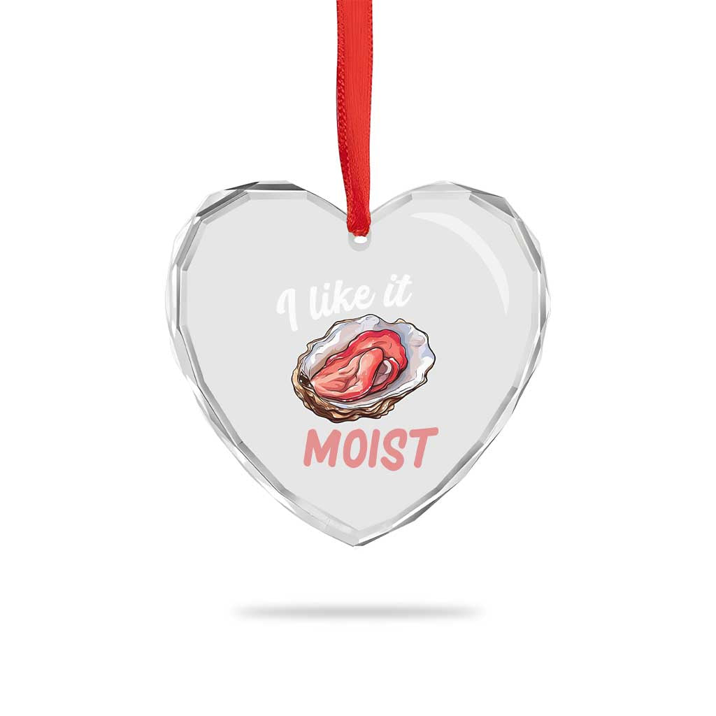 I Like It Moist Oyster Funny Offensive Heart Crystal Glass Ornament Inappropriate Adult Humor TS02 Print Your Wear
