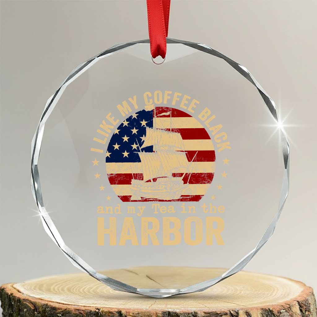 I Like My Coffee Black And My Tea In The Harbor Crystal Glass Ornament Funny US History TS11 Transparent Glass 3'' Circle Print Your Wear