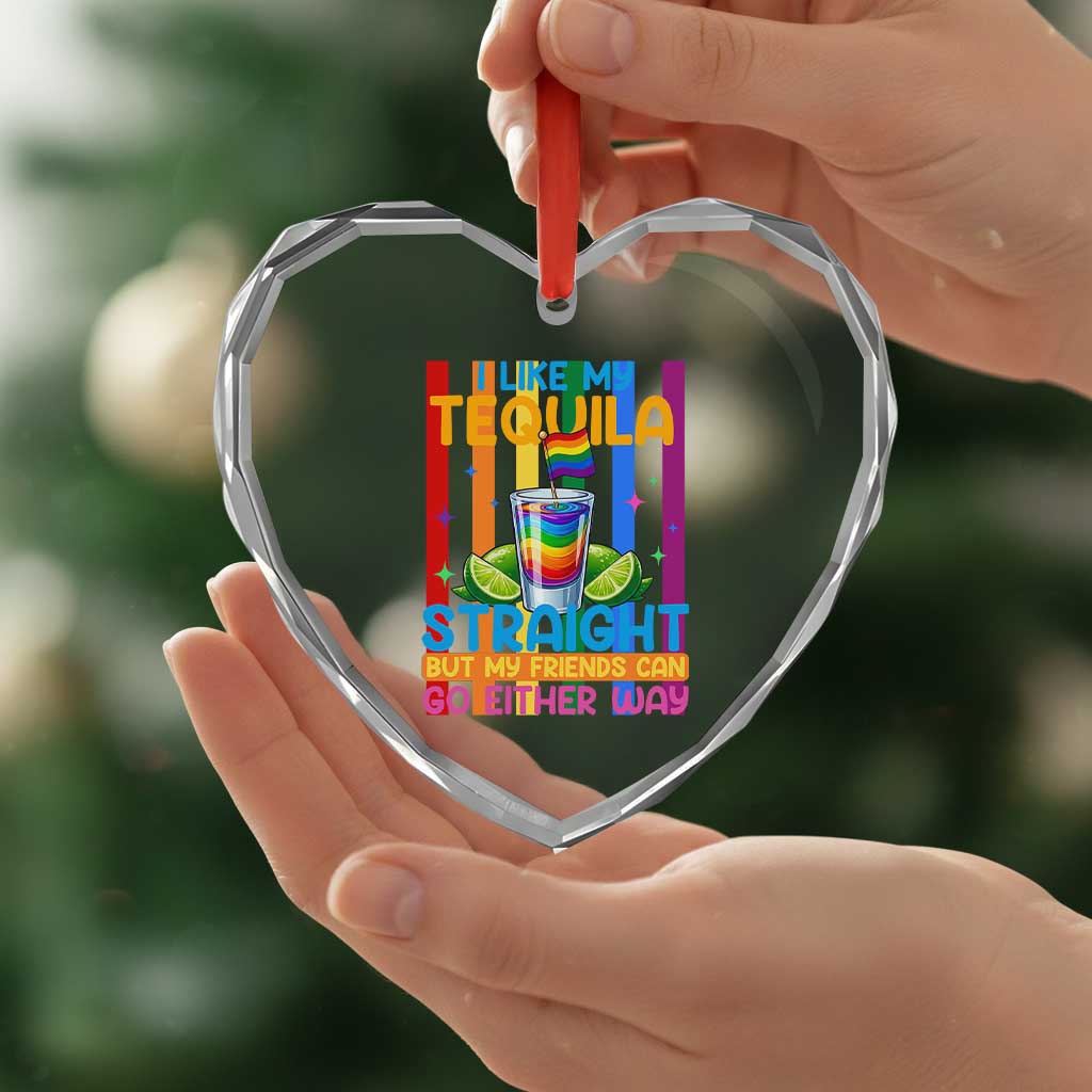I Like My Tequila Straight But My Friends Go Either Way Heart Crystal Glass Ornament Funny LGBTQ Drinking TS12 Print Your Wear