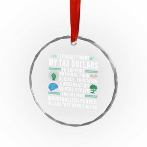I Literally Want My Tax Dollars To Support National Parks Crystal Glass Ornament In Case That Wasn't Clear - Print Your Wear