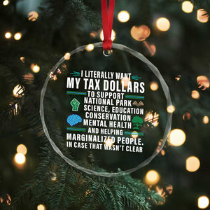I Literally Want My Tax Dollars To Support National Parks Crystal Glass Ornament In Case That Wasn't Clear - Print Your Wear