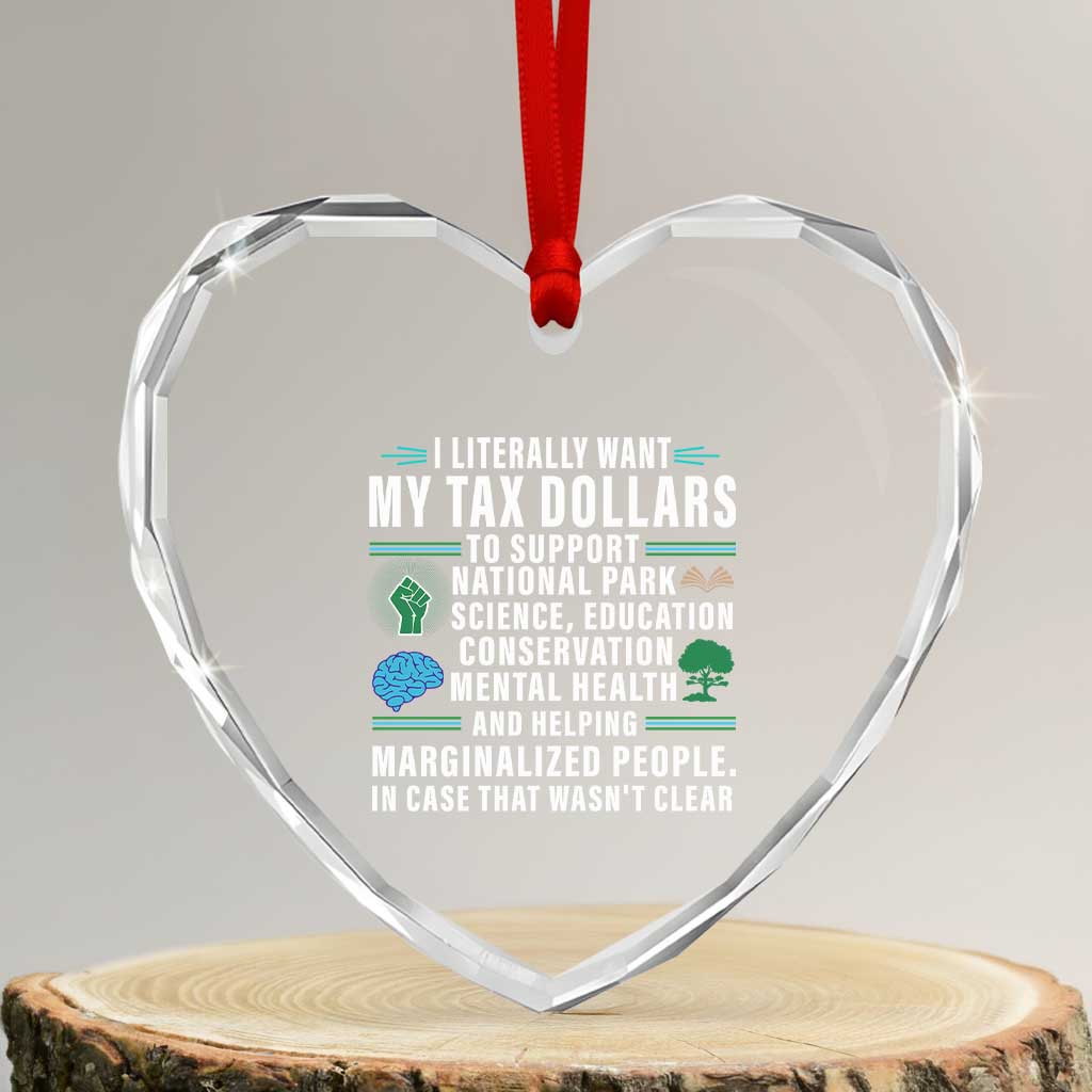 I Literally Want My Tax Dollars To Support National Parks Heart Crystal Glass Ornament In Case That Wasn't Clear TS02 Transparent Glass 3'' Heart Print Your Wear