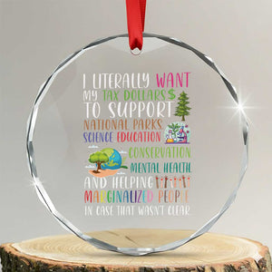 I Literally Want My Tax Dollars To Support National Parks Science Education Crystal Glass Ornament In Case That Wasn't Clear - Print Your Wear