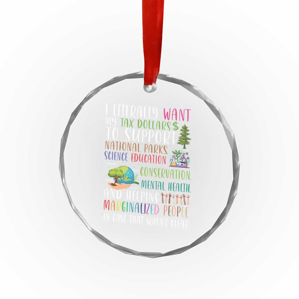 I Literally Want My Tax Dollars To Support National Parks Science Education Crystal Glass Ornament In Case That Wasn't Clear TS11 Print Your Wear