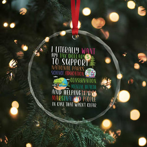 I Literally Want My Tax Dollars To Support National Parks Science Education Crystal Glass Ornament In Case That Wasn't Clear TS11 Print Your Wear