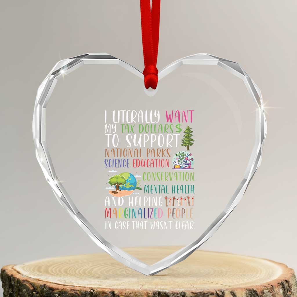 I Literally Want My Tax Dollars To Support National Parks Science Education Heart Crystal Glass Ornament In Case That Wasn't Clear - Print Your Wear