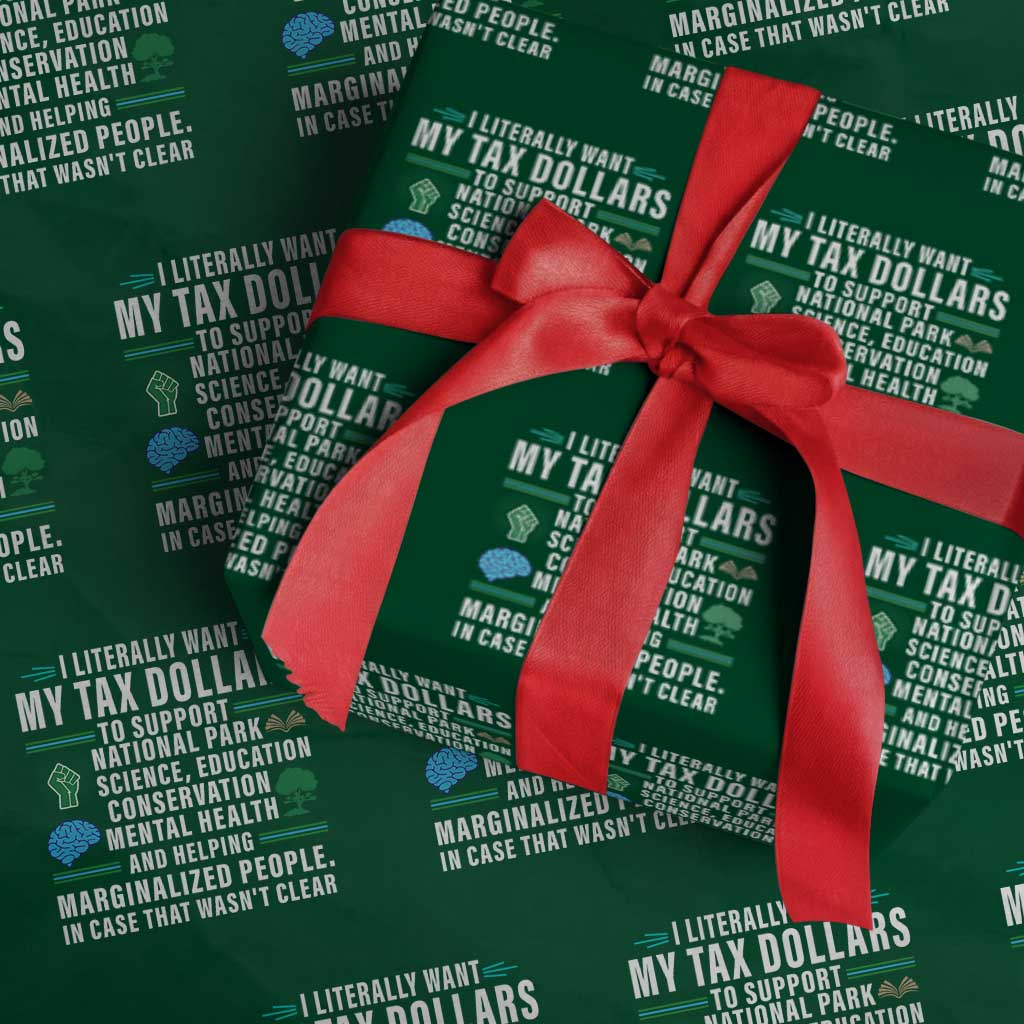 I Literally Want My Tax Dollars To Support National Parks Wrapping Paper Roll In Case That Wasn't Clear TS02 Green Print Your Wear